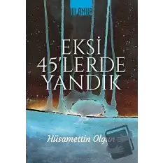 Eksi 45lerde Yandık