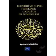 Eleştiri ve Şüphe Temelinde Gazalide Bilgi Meselesi