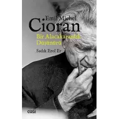 Emil Michel Cioran: Bir Alacakaranlık Düşünürü