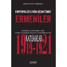 Emperyalistlerin Hizmetinde Ermeniler - Dönemin Gazetelerine Göre Güney Cephesinde Ermeni Çetelerinin Yaptığı Katliamlar (1919-1921)