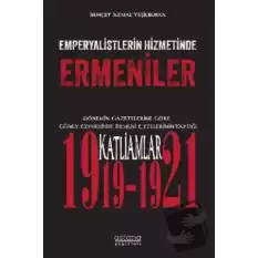 Emperyalistlerin Hizmetinde Ermeniler - Dönemin Gazetelerine Göre Güney Cephesinde Ermeni Çetelerinin Yaptığı Katliamlar (1919-1921)