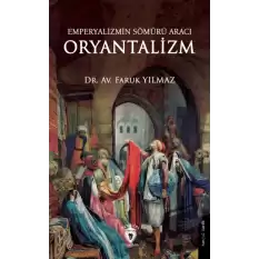 Emperyalizmin Sömürü Aracı Oryantalizm