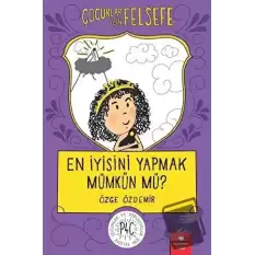 En İyisini Yapmak Mümkün mü? - Çocuklar İçin Felsefe