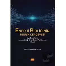 Enerji Birliğinin Teorik Çerçevesi Üye Devletlerin Avrupa Birliği Ortak Enerji Politikasına Etkisi