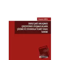 Enerji Şartı Anlaşması Çerçevesinde Uyuşmazlıkların Çözümü ve Stockholm Ticaret Odası Tahkimi