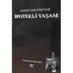 Enerji Sektöründe İpotekli Yaşam