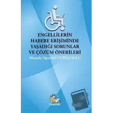 Engellilerin Habere Erişimde Yaşadığı Sorunlar ve Çözüm Önerileri