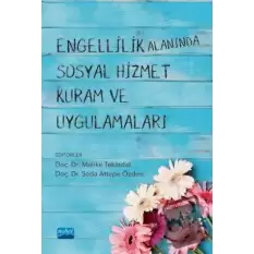 Engellilik Alanında Sosyal Hizmet Kuram ve Uygulamaları