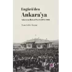Engürü’den Ankara’ya Ankara’nın İktisadi Tarihi (1892-1962)