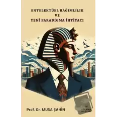 Entelektüel Bağımlılık ve Yeni Paradigma İhtiyacı