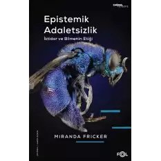 Epistemik Adaletsizlik -İktidar ve Bilmenin Etiği