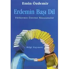 Erdemin Başı Dil Türkçemiz Üzerine Konuşmalar