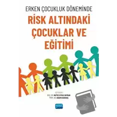 Erken Çocukluk Döneminde Risk Altındaki Çocuklar ve Eğitimi