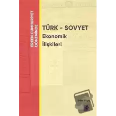 Erken Cumhuriyet Döneminde - Türk - Sovyet Ekonomik İlişkileri