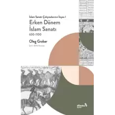 Erken Dönem İslam Sanatı, 650-1100 (İslam Sanatı Çalışmalarının İnşası I)