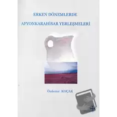 Erken Dönemlerde Afyonkarahisar Yerleşmeleri