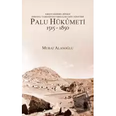 Erken Modern Dönem Osmanlı Taşrasında Farklılıkların Yönetimi - Palu Hükümeti (1515 - 1850)