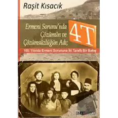 Ermeni Sorunu’nda Çözümün ve Çözümsüzlüğün Adı : 4T