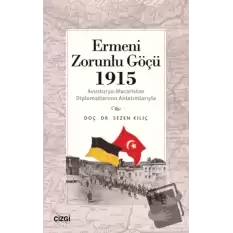 Ermeni Zorunlu Göçü 1915 (Avusturya-Macaristan Diplomatlarının Anlatımlarıyla)