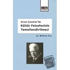 Ernst Cassirerde Kültür Felsefesinin Temellendirilmesi