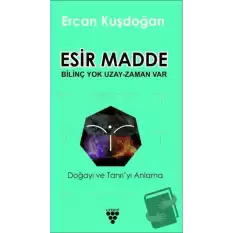 Esir Madde - Bilinç Yok Uzay Zaman Var