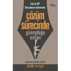 Eski Bir Mit Mensubunun Kaleminden Çözüm Sürecinde Güneydoğu Anıları