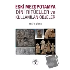 Eski Mezopotamya Dini Ritüeller ve Kullanılan Objeler