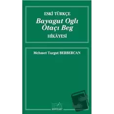 Eski Türkçe Bayagut Oglı Otaçı Beg Hikayesi