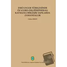 Eski Uygur Türkçesinde Öz (Core)-Dış (Perıpheral) Katmanlı Birleşik Yapılarda Zamansallık