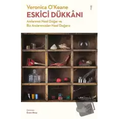 Eskici Dükkanı - Anılarımız Nasıl Doğar ve Biz Anılarımızdan Nasıl Doğarız