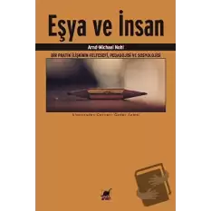 Eşya Ve İnsan Bir Pratik İlişkinin Felfesefi, Pedagojisi ve Sosyolojisi