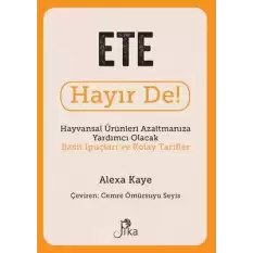 Ete Hayır De! - Hayvansal Ürünleri Azaltmanıza Yardımcı Olacak Basit İpuçları ve Kolay Tarifler