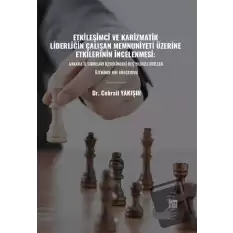 Etkileşimci ve Karizmatik Liderliğin Çalışan Memnuniyeti Üzerine Etkilerinin İncelenmesi: Ankara İl Sınırları İçerisindeki Beş Yıldızlı Oteller Üzerinde Bir Araştırma