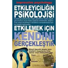 Etkileyiciliğin Psikolojisi - Etkilemek İçin Kendini Gerçekleştir