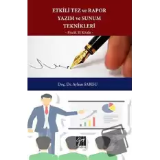 Etkili Tez ve Rapor Yazım ve Sunum Teknikleri Pratik El Kitabı