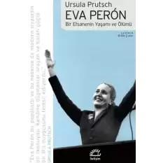 Eva Peron - Bir Efsanenin Yaşamı ve Ölümü