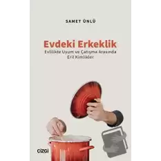 Evdeki Erkeklik (Evlilikte Uyum ve Çatışma Arasında Eril Kimlikler)