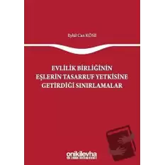 Evlilik Birliğinin Eşlerin Tasarruf Yetkisine Getirdiği Sınırlamalar