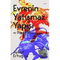 Evrenin Yatışmaz Yapısı ve Diğer Öyküler