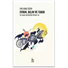 Evrim, Bilim ve Tarih -Bu Yaşam Görüşünde İhtişam Var-