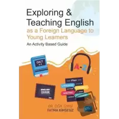 Exploring and Teaching English as a Foreign Language to Young Learners - An Activity Based Guide