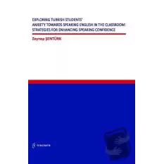 Exploring Turkish Students Anxiety Towards Speaking English in The Classroom: Strategies for Enhancing Speaking Confidence