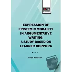 Expression of Epistemic Modality in Argumentative Writing: A Study Based on Learner Corpora