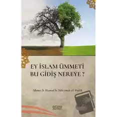 Ey İslam Ümmeti Bu Gidiş Nereye?