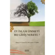 Ey İslam Ümmeti Bu Gidişat Nereye?