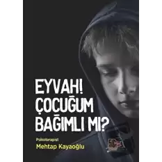 Eyvah! Çocuğum Bağımlı Mı?