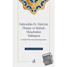 Fahreddin er-Razi’nin Hüsün ve Kubuh Meselesine Yaklaşımı -el- Metalibü’l-Aliye Ekseninde Bir Değerlendirme