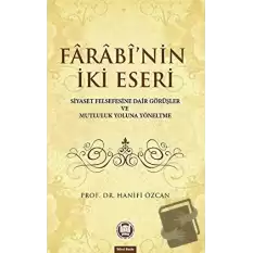 Farabinin İki Eseri (Siyaset Felsefesine Dair Görüşler ve Mutluluk Yoluna Yöneltme)