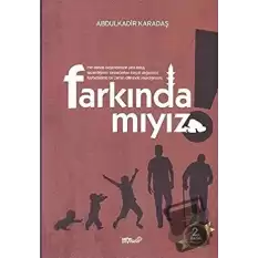 Farkında mıyız?