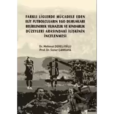 Farklı Liglerde Mücadele Eden Elit Futbolcuların Ego Durumları Belirlenerek Yılmazlık ve Kindarlık Düzeyleri Arasındaki İlişkinin İncelenmesi